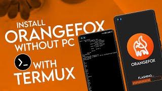 NO PC Needed! Install ORANGEFOX Recovery With Termux