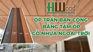 ỐP TRẦN, ỐP VÁCH BẰNG TẤM ỐP GỖ NHỰA NGOÀI TRỜI HỢP VỚI THỜI TIẾT BỀN VỚI THỜI GIAN #hwood_việt_nam