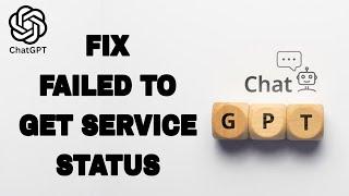 How To Fix And Solve ChatGPT Failed To Get Service Status | Final Solution