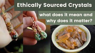 ETHICALLY SOURCED CRYSTALS | What ETHICAL GEMSTONES means and why it matters for SELLERS and BUYERS