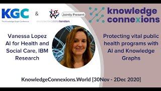 Protecting vital public health programs with AI and Knowledge Graphs | Vanessa Lopez | KnowCon 2020