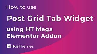 How to use Post Grid Tab Widget using HT Mega Elementor Addon | Part 4