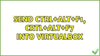 Ubuntu: Send Ctrl+Alt+F1, Crtl+Alt+F7 into VirtualBox (2 Solutions!!)