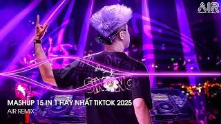 Mashup 15 in 1 - Nhạc Remix TikTok Triệu View Hay Nhất Hiện Nay  Top 15 Nhạc TikTok Hay Nhất 2025