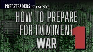 How To Prepare for Imminent War - PART 1: The First 3 Priorities