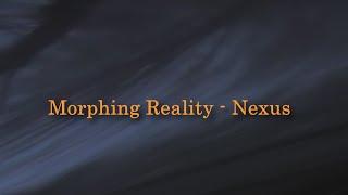 Morphing Reality - Nexus