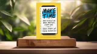 [Review] Make Time: How to Focus on What Matters Every Day (Jake Knapp) Summarized