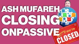 Ash Mufareh Shuts Down ONPASSIVE