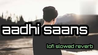 aadhi saans lofi song reverb# aadhi saans lofi song lyrics video 