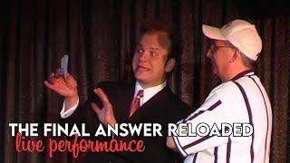 FULL PERFORMANCE | THE FINAL ANSWER RELOADED by Scott Alexander & Bob Kohler