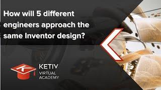 How will 5 different engineers approach the same Inventor design? | KETIV Virtual Academy
