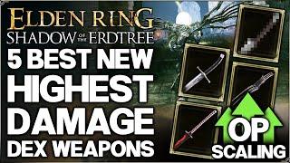 Shadow of the Erdtree - The 5 New Best MOST OP Dexterity Weapons in Game - Build Guide - Elden Ring!