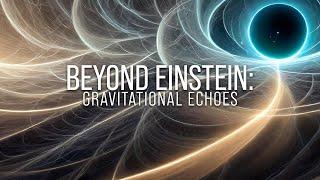 Beyond Einstein: Gravitational Echoes