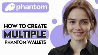 How to Create Multiple Phantom Wallets