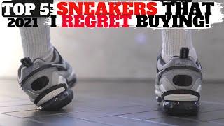 Top 5 Sneakers I Regret Buying in 2021!