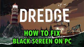 How To Fix DREDGE Stuck on Black Screen Error On PC