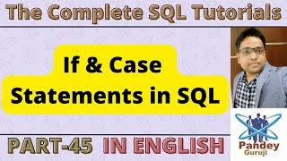 45.If & Case Statements in SQL|Conditional Control Statements| SQL Tutorials for Beginners English