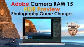 Camera RAW 15 HDR Preview (ACR). The biggest change to photography - Limitless Dynamic Range