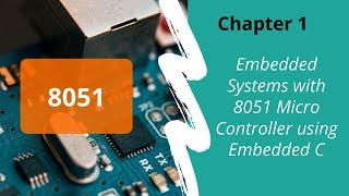 Chapter: Introduction to Embedded Systems with 8051 Micro Controller using Embedded C-Tutorial 1