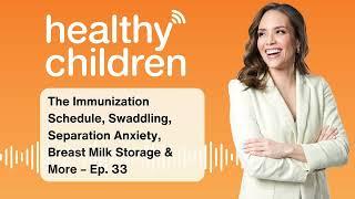 Ask the Pediatrician : The Immunization Schedule, Swaddling, Separation Anxiety, Breast Milk...