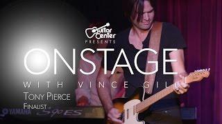 Tony Pierce: Finalist of Guitar Center OnStage with Vince Gill
