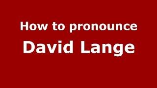 How to pronounce David Lange (American English/US) - PronounceNames.com