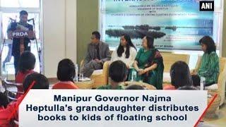 Manipur Governor Najma Heptulla’s granddaughter distributes books to kids of floating school