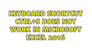 Keyboard shortcut Ctrl+S does not work in Microsoft Excel 2016