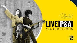 Live P&A | Hoy con Pipe, Liseth y Juanita | ¡Adoración es Plenitud! | P&A
