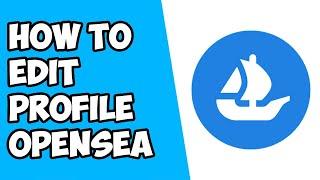 How to Edit Profile on OpenSea | Set Up OpenSea Profile (2022)