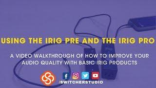 Understanding & Using An iRig Pre & iRig Pro