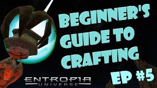 Beginner's Guide to Crafting in the Entropia Universe - Episode #5