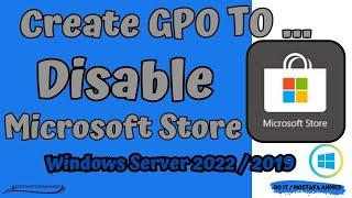 Create GPO to Disable Microsoft Store For Domain Users | Windows Server 2022 / 2019