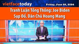 Vietface Today | Tranh Luận Tổng Thống: Joe Biden Sụp Đổ, Dân Chủ Hoang Mang | 06/28/24