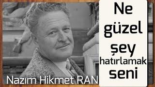 Ne Güzel Şey Hatırlamak Seni   Nazım Hikmet