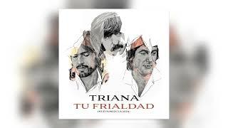 Triana - Tu frialdad (Nueva mezcla 2024) - Audio Oficial