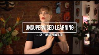 Why unsupervised learning... isn't unsupervised