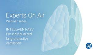 Experts on Air: INTELLiVENT-ASV - For individualized lung-protective ventilation