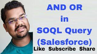 #22 AND OR in SOQL Query | SOQL AND OR Condition | Salesforce Object Query Language