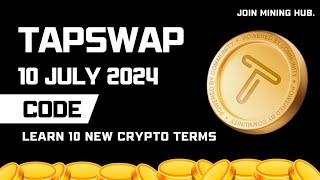 TapSwap | 10th July Code | Learn 10 New Crypto Terms | MiningHub | 2024 | Crypto Coins