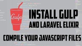 Gulp - Install Gulp and Laravel Elixir to compile your javascript files with nodejs npm