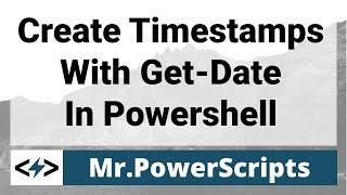 Creating Time Stamps With Powershell Get-Date