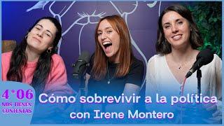 Cómo Sobrevivir a la Política con Irene Montero | Nos Tienen Contentas 4x06