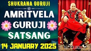 GURUJI AMRITVELA || 14 JANUARY 2025 || TUESDAYJAI GURU JISHUKRANA GURUJI |GURUJI PARIVAAR LOVERS