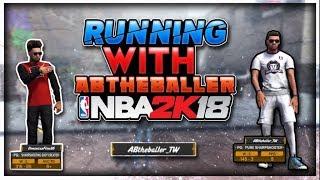 RUNNING WITH ABTHEBALLER IN NBA2K18!!!