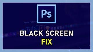 Photoshop CC - How To Fix Black Screen on Windows 10