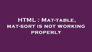 HTML : Mat-table, mat-sort is not working properly