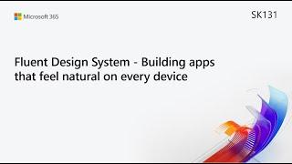 MS Build SK131 Fluent Design System - Building apps that feel natural on every device