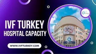 IVF TURKEY's Hospital Capacity | Best IVF Clinic in Turkey