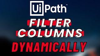 How to DYNAMICALLY Filter Datatable COLUMN Names in UiPath - (DataView Tutorial)